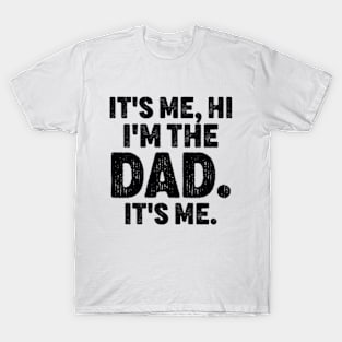 It's Me Hi I'm The Dad It's Me - Funny For Dad Father's Day T-Shirt